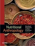 Nutritional Anthropology: Biocultural Perspectives on Food and Nutrition