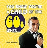 You know you're a child of the 60s when -
