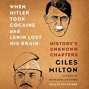 When Hitler Took Cocaine and Lenin Lost His Brain: History's Unknown Chapters