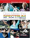 God Bless the Spectrum: Americas Showplace in Philadelphia, 1967-2009