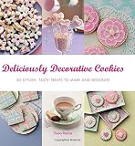 Deliciously decorative cookies : 50 stylish, tasty treats to make and decorate