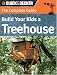 The Black & Decker Complete Guide: Build Your Kids a Treehouse