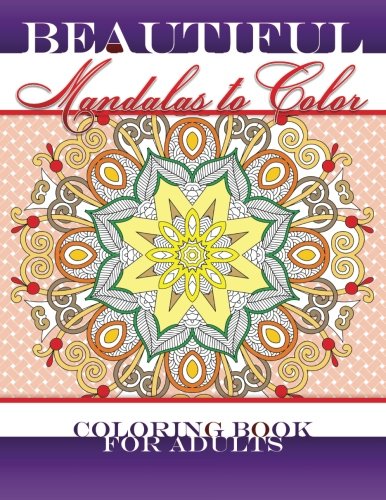 Beautiful Mandalas To Color The Coloring Book For Adults (Beautiful Patterns & Designs Adult Coloring Books) (Volume 47), by Lilt Kids Coloring Books