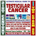 21st Century Ultimate Medical Guide to Testicular Cancer - Authoritative, Practical Clinical Information for Physicians and Patients, Treatment Options (Two CD-ROM Set)