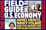 The Ultimate Field Guide to the US Economy: A Compact and Irreverent Guide to Economic Life in America, New Updated Edition