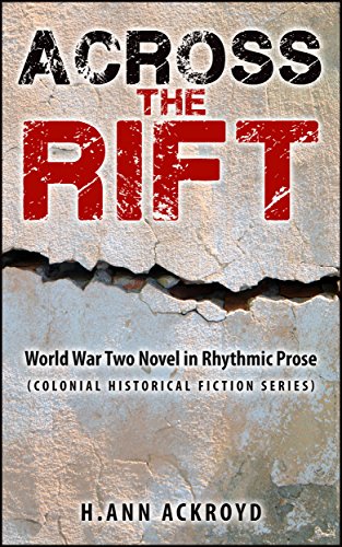 Across the Rift: World War Two Novel in Rhythmic Prose (Colonial Historical Fiction Series), by H.Ann Ackroyd