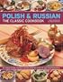 The Polish & Russian Classic Cookbook: 70 traditional dishes from Eastern Europe shown step-by-step in 250 photographs