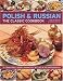The Polish & Russian Classic Cookbook: 70 traditional dishes from Eastern Europe shown step-by-step in 250 photographs
