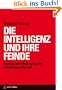Die Intelligenz und ihre Feinde: Aufstieg und Niedergang der Industriegesellschaft