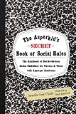 The Asperkids (Secret) Book of Social Rules: The Handbook of Not-so-obvious Social Guidelines for Tweens and Teens With Asperger Syndrome
