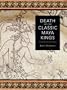 Death and the Classic Maya Kings (Linda Schele Series in Maya and Pre-Columbian Studies)