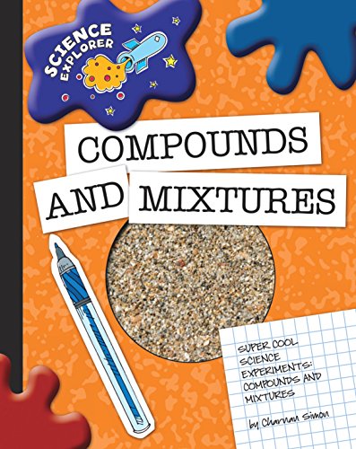Compounds and Mixtures (Explorer Library: Science Explorer)