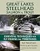 Great Lakes Steelhead, Salmon and Trout: Essential Techniques for Fly Fishing the Tributaries