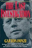 The Last Investigation: A Former Federal Investigator for the House Select Committee on Assassinations Breaks His Oath of Silence