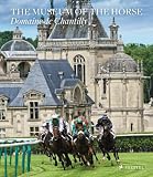 The Museum of the Horse : Domaine de Chantilly