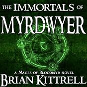 The Immortals of Myrdwyer: A Mages of Bloodmyr Novel, Book 3 | Brian Kittrell