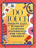  : Do Touch: Instant, Easy, Hands-On Learning Experiences for Young Children