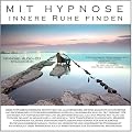 Mit Hypnose innere Ruhe finden (Hypnose-Audio-CD)
