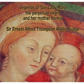 Legends of Our Lady Mary the perpetual virgin and her mother Hann� by Sir Ernest Alfred Thompson Wallis Budge on CD