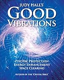 Good vibrations : psychic protection, energy enhancement and space clearing