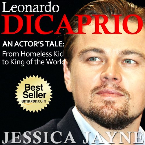 Leonardo DiCaprio Exposed...an Actor's Tale: From Homeless Kid to King of the World (The Incredible Hunks Book 3)