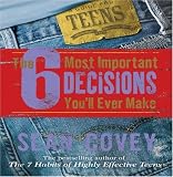 The 6 Most Important Decisions You'll Ever Make: A Guide for Teens