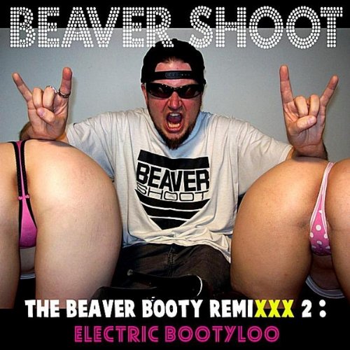 The Beaver Booty Remixxx 2: Electric Bootyloo [Explicit]