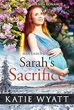 Mail Order Bride: Sarah's Sacrifice: Inspirational Historical Western (Pioneer Wilderness Romance series Book 18)