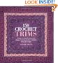 150 Crochet Trims: Designs for Beautiful Decorative Edgings, from Lacy Borders to Bobbles, Braids, and Fringes