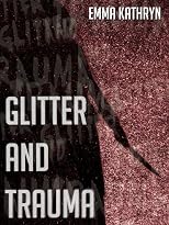 Glitter and Trauma 