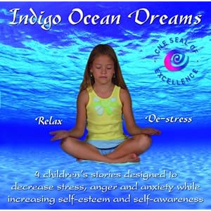Indigo Ocean Dreams: 4 Children's Stories Designed to Decrease Stress, Anger and Anxiety while Increasing Self-Esteem and Self-Awareness [Audio CD]