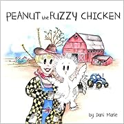Peanut the Fuzzy Chicken: A Charming Children's Book Inspired by a True Story