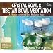 Crystal & Tibetan Bowl Meditation