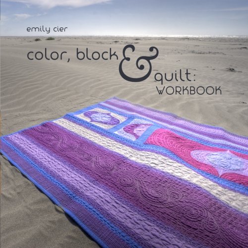 Color, Block & Quilt: Workbook
