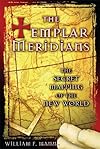 The Templar Meridians: The Secret Mapping of the New World