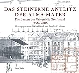 Image de Das steinerne Antlitz der Alma mater: Die Bauten der Universität Greifswald 1456-2006
