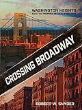 Crossing Broadway : Washington Heights and the promise of New York City