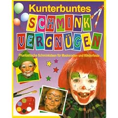 Kunterbuntes Schminkvergn�gen. Phantastische Schminkideen f�r Maskeraden und Kinderfeste