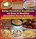 42 Crockpot Party Dip Recipes. Easy & Healthy Betty's Crockpot Cookbook. Let the Crockpot Cook and Keep Warm at the Parties. Photos Included For Each Recipe. (Crockpot Cookbook Best Sellers)
