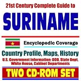 21st Century Complete Guide to Suriname - Encyclopedic Coverage, Country Profile, History, DOD, State Dept., White House, CIA Factbook (Two CD-ROM Set)