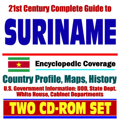 21st Century Complete Guide to Suriname - Encyclopedic Coverage, Country Profile, History, DOD, State Dept., White House, CIA Factbook (Two CD-ROM Set) under French Guiana, Guyana & Suriname in The Books Store