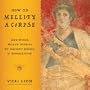 How to Mellify A Corpse: And Other Human Stories of Ancient Science & Superstition