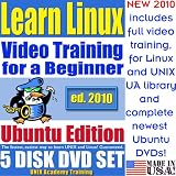 Learn Linux for a Beginner, Ubuntu Edition. Includes Video Training & Two Certification Exams, Training Library, Installation and Printed Quick Reference Card. 5-disk DVD Set, Ed.2010