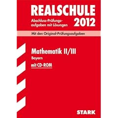 Abschluss-Pr�fungsaufgaben Realschule Bayern. Mit L�sungen, Mathematik II / III mit CD-ROM 2012, Mit den Original-Pr�fungsaufgaben Jahrg�nge 2006-2011