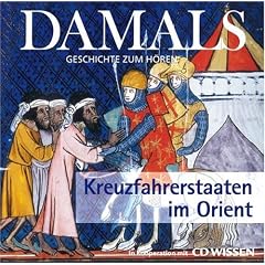 DAMALS - Geschichte zum H�ren - Kreuzfahrerstaaten im Orient, 1 CD