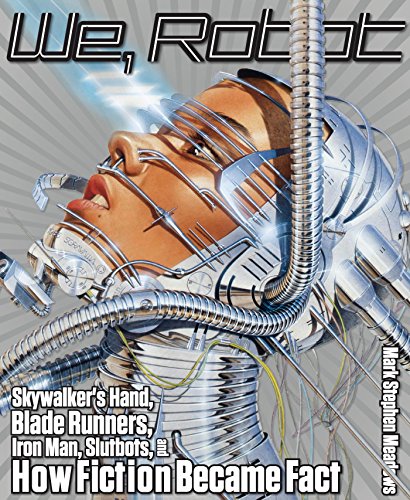 We, Robot: Skywalker's Hand, Blade Runners, Iron Man, Slutbots, and How Fiction Became Fact