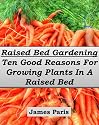 Raised Bed Gardening - Ten Good Reasons For Growing Plants In A Raised Bed Garden