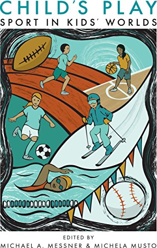 Child's Play: Sport in Kids' Worlds (Critical Issues in Sport and Society)