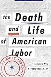 The death and life of American labor : toward a new worker's movement