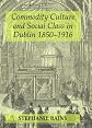 Commodity culture and social class in Dublin 1850-1916